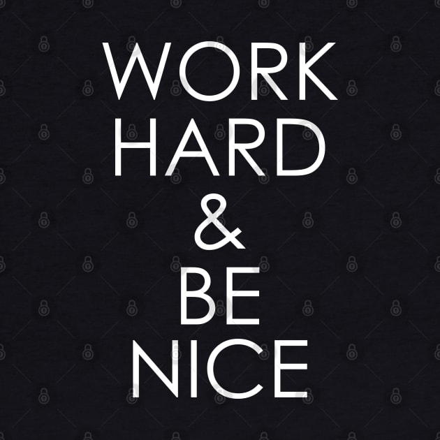 work hard & be nice by Oyeplot